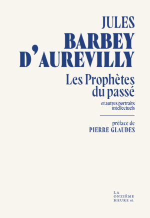 Les Prophètes du passé de Jules Barbey d'Aurevilly
